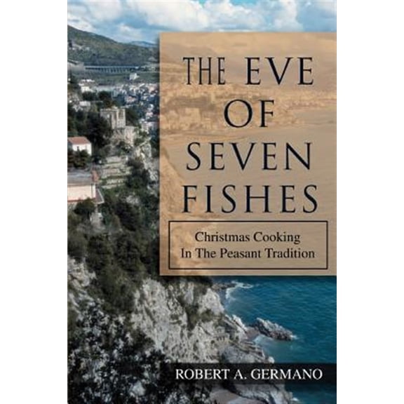 Pre-Owned The Eve of Seven Fishes: Christmas Cooking in the Peasant Tradition (Paperback) 0595365108 9780595365104
