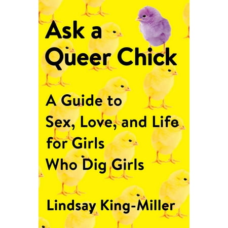 Ask a Queer Chick : A Guide to Sex, Love, and Life for Girls Who Dig (Best Way To Ask A Girl On A Date)