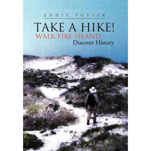 Take a Hike! : Walk Fire Island Discover History