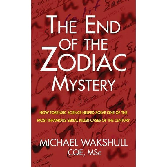 The End of the Zodiac Mystery: How Forensic Science Helped Solve One of the Most Infamous Serial Killer Cases of the Cen, (Paperback)