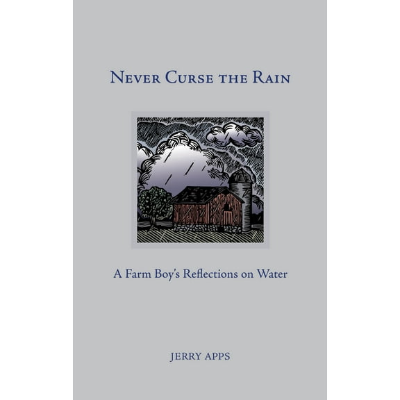 Never Curse the Rain : A Farm Boy’s Reflections on Water (Hardcover)
