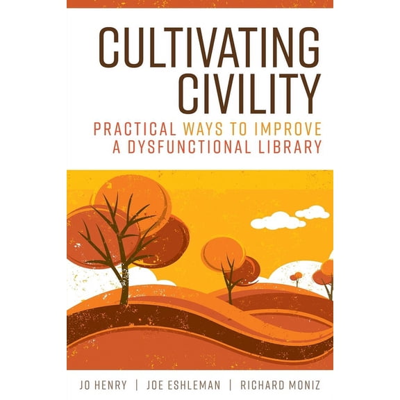 Cultivating Civility : Practical Ways to Improve a Dysfunctional Library (Paperback)