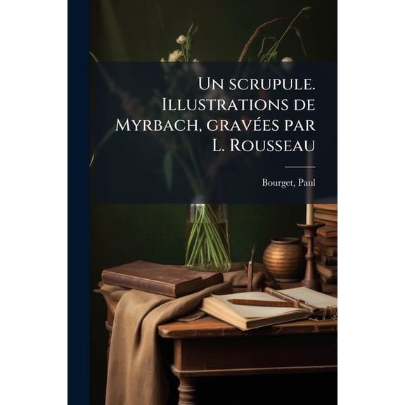 Un scrupule. Illustrations de Myrbach, gravées par L. Rousseau (Paperback)
