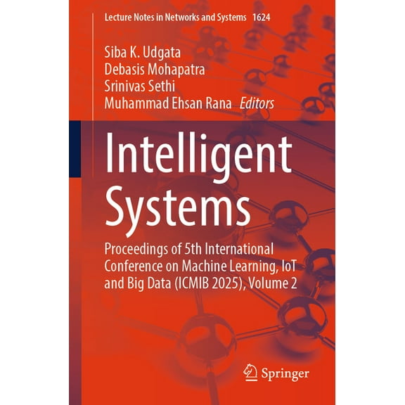 Lecture Notes in Networks and Systems Intelligent Systems: Proceedings of 5th International Conference on Machine Learning, Iot and Big Data (Icmib 2025), Vol, Book 1624, (Paperback)