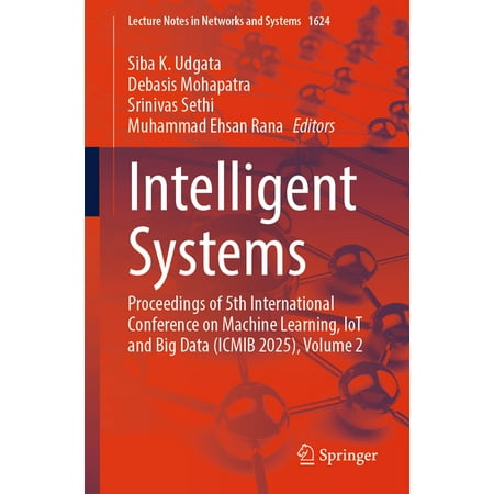 Lecture Notes in Networks and Systems Intelligent Systems: Proceedings of 5th International Conference on Machine Learning Iot and Big Data (Icmib 2025) Vol Book 1624 (Paperback)