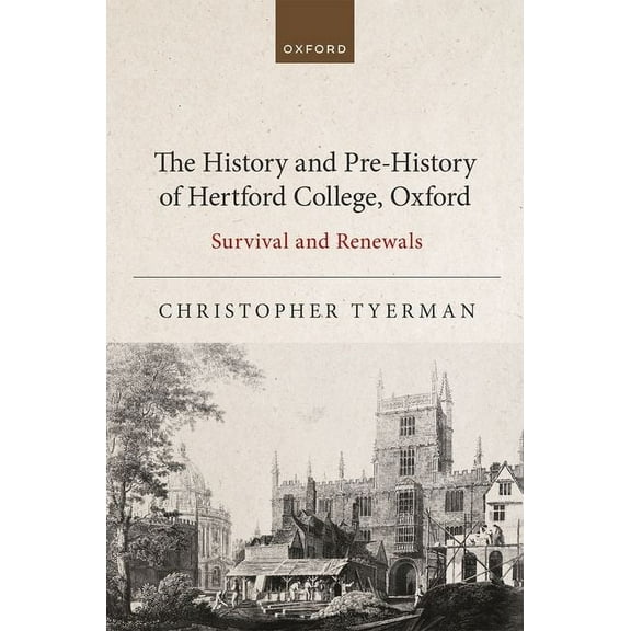 The History and Pre-History of Hertford College, Oxford: Survival and Renewals, (Hardcover)