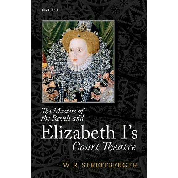 The Masters of the Revels and Elizabeth I's Court Theatre, (Hardcover)