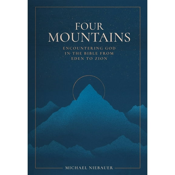 Four Mountains: Encountering God in the Bible from Eden to Zion, (Paperback)
