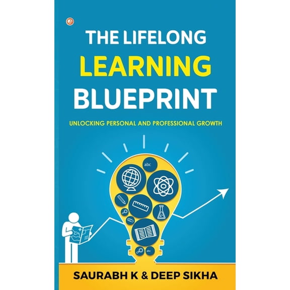 The Lifelong Learning Blueprint: Unlocking Personal and Professional Growth, (Paperback)