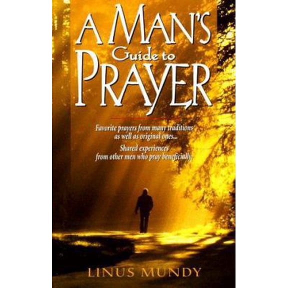 Pre-Owned A Man's Guide to Prayer: New Ideas, Prayers & Meditations from Many Traditions . . . (Paperback) 0824517628 9780824517625
