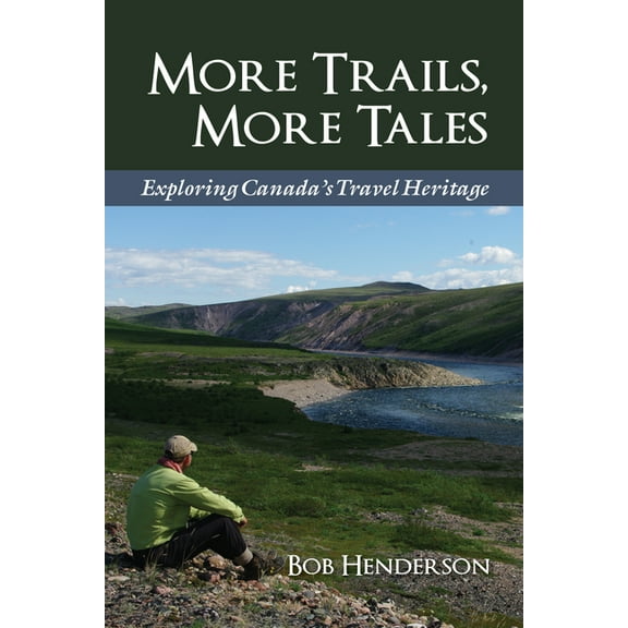 More Trails, More Tales: Exploring Canada's Travel Heritage, (Paperback)