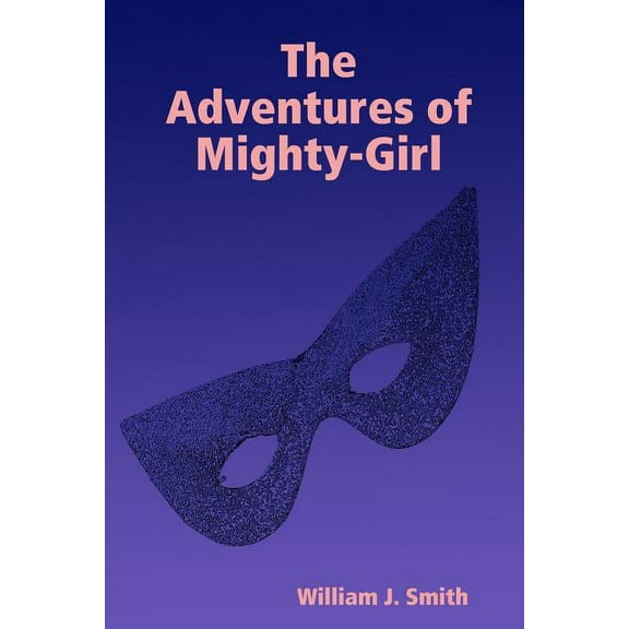 The Adventures of Mighty-Girl, (Paperback)