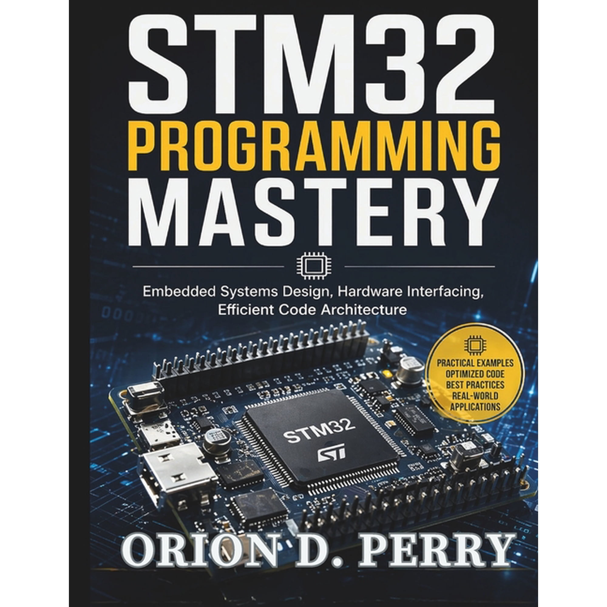 Complete Programming, Embedded Systems, STM32 Programming Mastery: Embedded Systems Design, Hardware Interfacing, Efficient Code Architecture, Book 1, (Paperback)