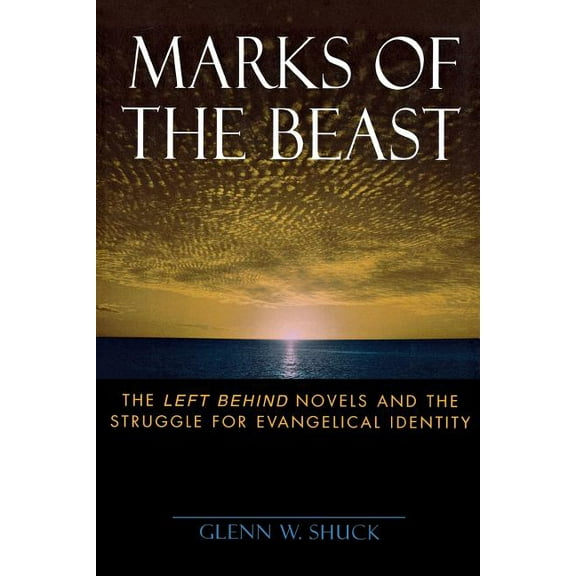 Marks of the Beast: The Left Behind Novels and the Struggle for Evangelical Identity, (Paperback)
