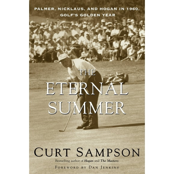 Pre-Owned The Eternal Summer: Palmer, Nicklaus, and Hogan in 1960, Golf's Golden Year (Paperback) 0375753680 9780375753688