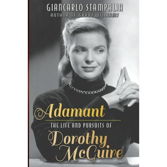 Adamant: The Life and Pursuits of Dorothy McGuire, (Paperback)