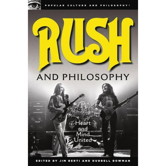 Popular Culture and Philosophy Rush and Philosophy: Heart and Mind United, Book 57, (Paperback)