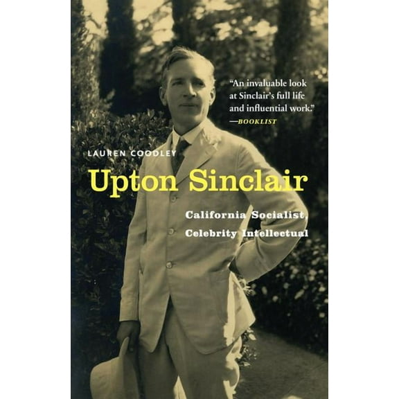 Upton Sinclair: California Socialist, Celebrity Intellectual, (Paperback)