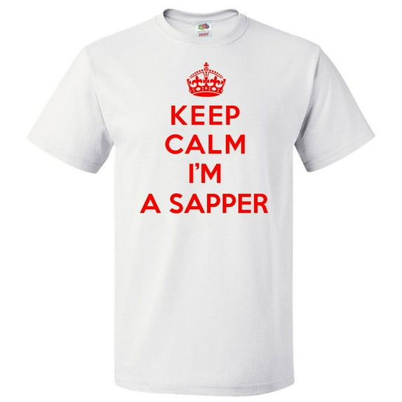 Keep Calm I'm A Sapper T shirt Funny Tee Gift