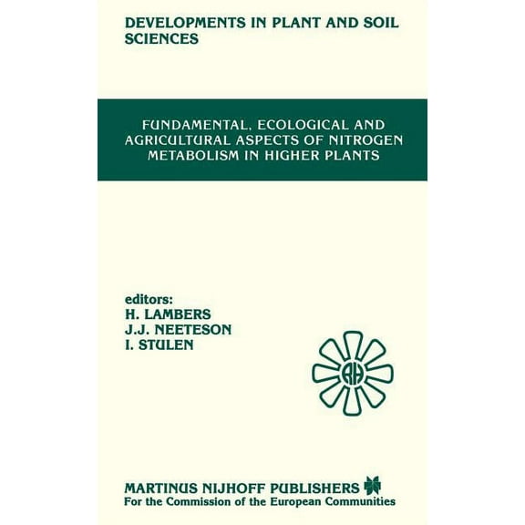Developments in Plant and Soil Sciences Fundamental, Ecological and Agricultural Aspects of Nitrogen Metabolism in Higher Plants: Proceedings of a Symposium Org, Book 19, (Hardcover)