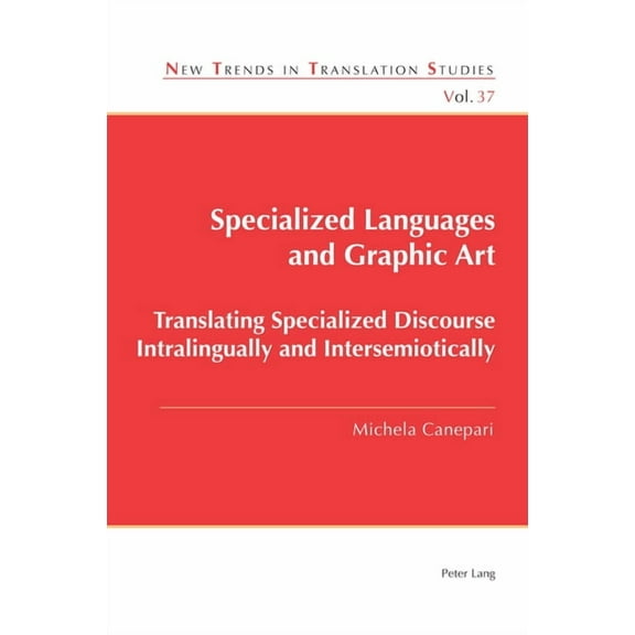 New Trends in Translation Studies Specialized Languages and Graphic Art: Translating Specialized Discourse Intralingually and Intersemiotically, Book 37, (Paperback)