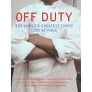 OFF DUTY: THE WORLD'S GREATEST CHEFS COOK AT HOME [Hardcover - Used]