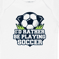 thumbnail image 4 of Inktastic I'd Rather Be Playing Soccer Boys or Girls Baby Bodysuit, 4 of 5