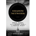 thumbnail image 1 of Shadow Network: Media, Money, and the Secret Hub of the Radical Right, 1 of 4