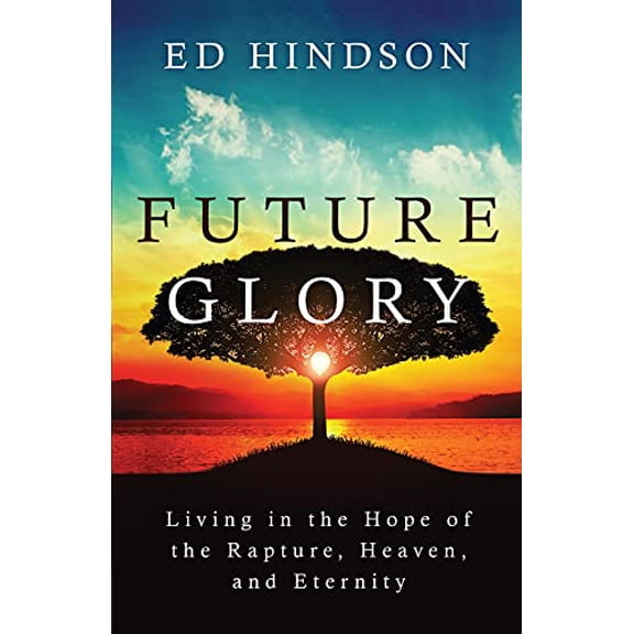 Pre-Owned Future Glory: Living in the Hope of the Rapture, Heaven, and Eternity (Paperback) by Ed Hindson