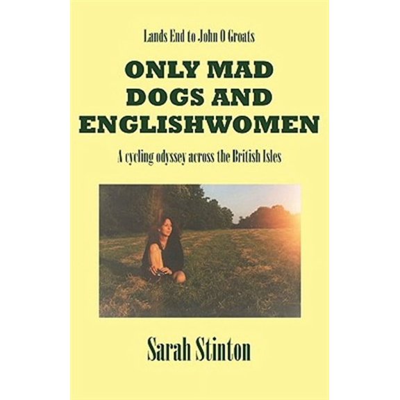 Lands End to John O Groats - Only Mad Dogs and Englishwomen (Paperback) by Sarah Stinton
