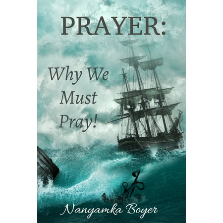 Prayer : Why We Must Pray! (Paperback)