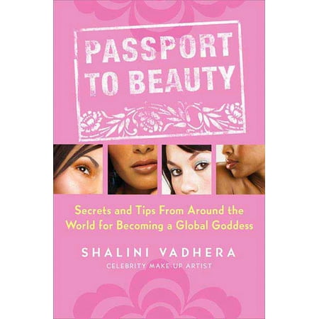 Passport to Beauty : Secrets and Tips from Around the World for Becoming a Global (Best Beauty Secrets From Around The World)
