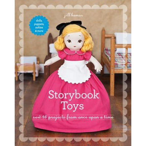 Pre-Owned Storybook Toys: Sew 16 Projects from Once Upon a Time • Dolls, Puppets, Softies & More (Paperback) 1607055503 9781607055501