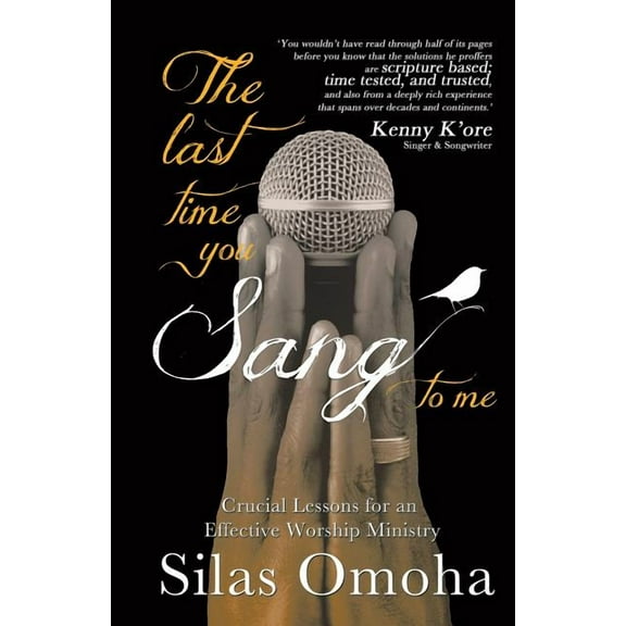 Last Time You Sang to Me : Crucial Lessons for an Effective Worship Ministry