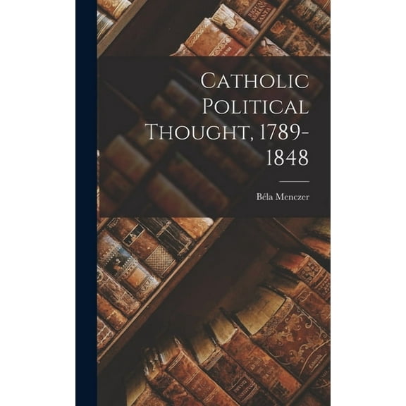 Catholic Political Thought, 1789-1848, (Hardcover)