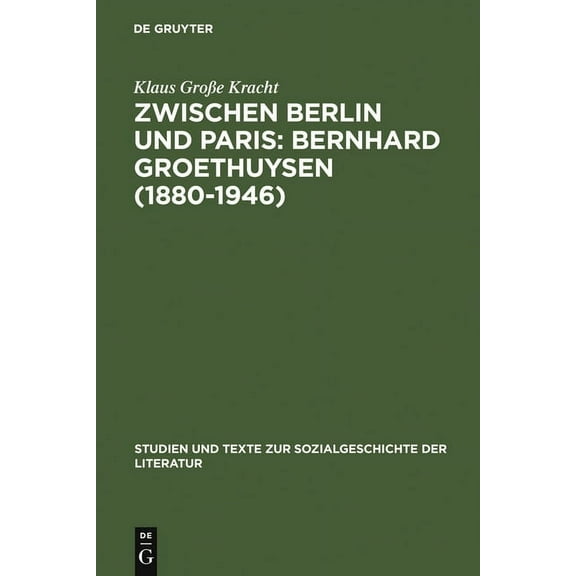 Studien Und Texte Zur Sozialgeschichte d Zwischen Berlin und Paris: Bernhard Groethuysen (1880-1946), Book 91, (Hardcover)