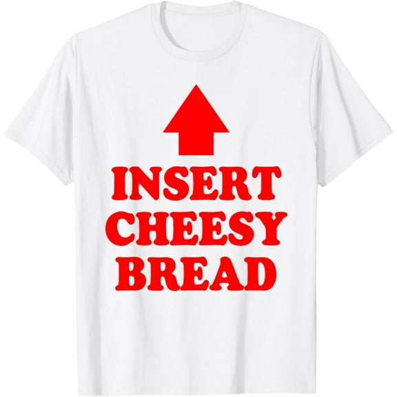 Insert Cheesy Bread Arrow - Funny Cheese Lover Humor Slogan T-Shirt Shirts