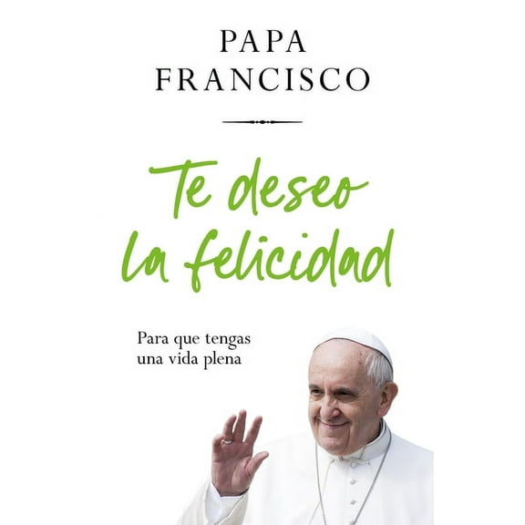 Te Deseo La Felicidad: Para Que Tengas Una Vida Plena / I Wish You Happiness: So That You Have a Full Life, (Paperback)