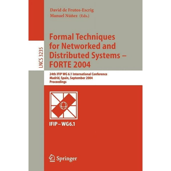 Lecture Notes in Computer Science Formal Techniques for Networked and Distributed Systems - Forte 2004: 24th Ifip Wg 6.1 International Conference, Madrid , Book 3235, (Paperback)