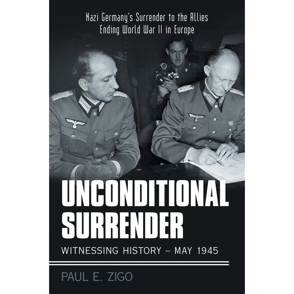 Unconditional Surrender Witnessing History May 1945 Nazi Germany's