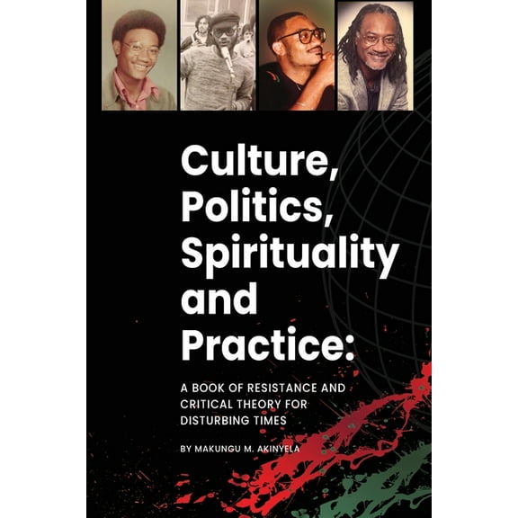 Culture, politics spirituality and practice: A book of resistance and critical theory for disturbing times, (Paperback)