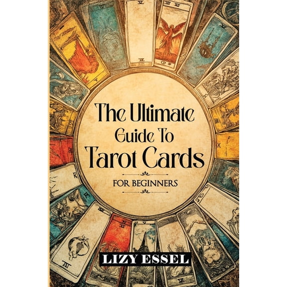 The Ultimate Guide To Tarot Cards: For Beginners, (Paperback)