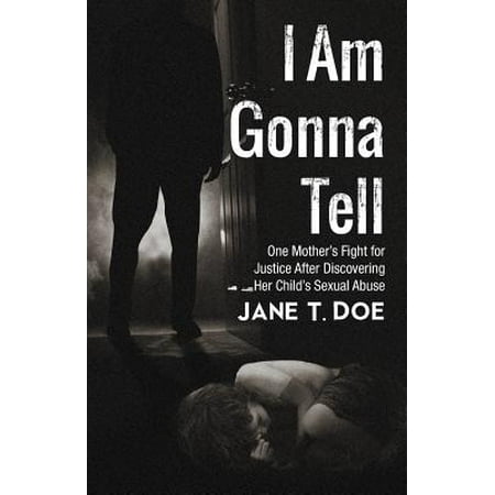 I Am Gonna Tell One Mother S Fight For Justice After Discovering Her Child S Sexual Abuse
