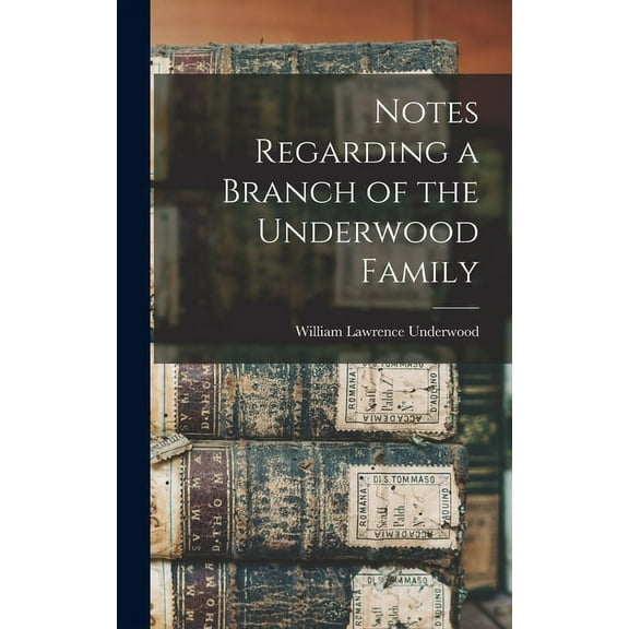Notes Regarding a Branch of the Underwood Family (Hardcover)
