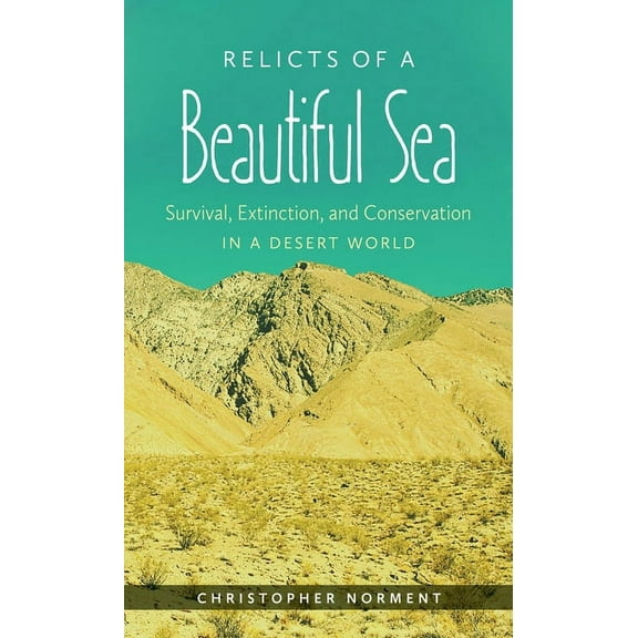 Relicts of a Beautiful Sea: Survival, Extinction, and Conservation in a Desert World, (Paperback)
