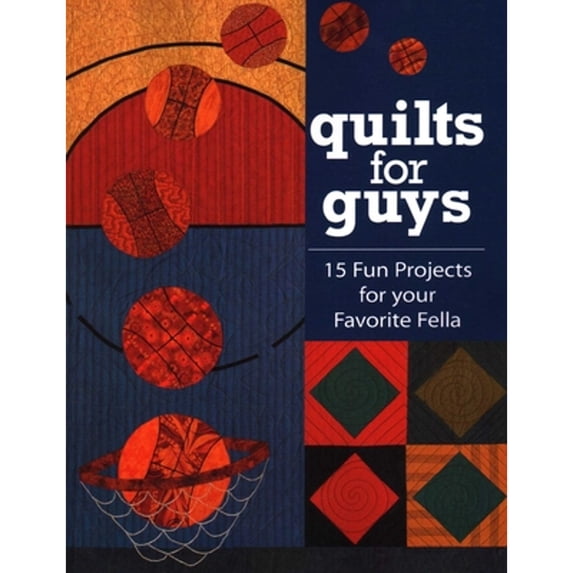 Pre-Owned Quilts for Guys: 15 Fun Projects for Your Favorite Fella (Paperback) by Publishing
