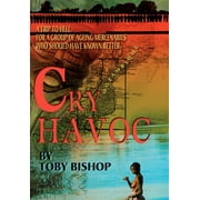Cry Havoc : A Trip To Hell for a Group of Ageing Mercenaries Who Should Have Known Better (Hardcover)