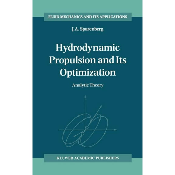 Fluid Mechanics and Its Applications Hydrodynamic Propulsion and Its Optimization: Analytic Theory, Book 27, (Hardcover)