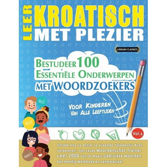 Leer Kroatisch Met Plezier - Voor Kinderen: Van Alle Leeftijden - Bestudeer 100 Essentiële Onderwerpen Met Woordzoekers , (Paperback)