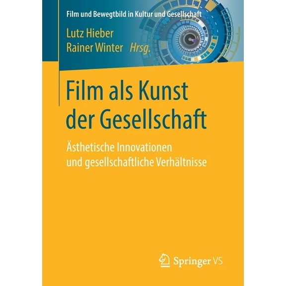 Film Und Bewegtbild in Kultur Und Gesell Film ALS Kunst Der Gesellschaft: Ãsthetische Innovationen Und Gesellschaftliche VerhÃ¤ltnisse, (Paperback)